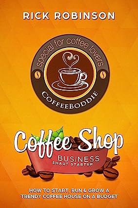 Coffee Shop Business Smart Startup: How to Start, Run & Grow a Trendy Coffee House on a Budget - Epub + Conveted Pdf